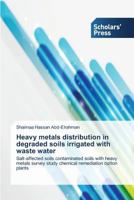 Heavy metals distribution in degraded soils irrigated with waste water 3639515609 Book Cover