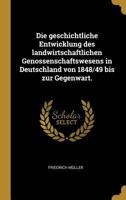 Die Geschichtliche Entwicklung Des Landwirtschaftlichen Genossenschaftswesens in Deutschland Von 1848/49 Bis Zur Gegenwart. 0341116785 Book Cover