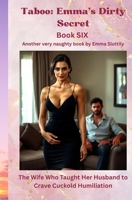 Taboo: Emma’s Dirty Secret: The Wife Who Taught Her Husband to Crave Cuckold Humiliation B0GSXBVD3Z Book Cover