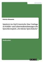 Spiele(n) im DaZ-Unterricht: Eine Umfrage zu Sch�ler- und Lehrerwahrnehmungen des Sprachlernspiels "Der kleine Sprechdachs 3656768765 Book Cover