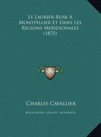 Le Laurier-Rose A Montpellier Et Dans Les Regions Meridionales (1875) 116016116X Book Cover