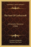 The Son of Carleycroft: A Dramatic Romance 1165118912 Book Cover