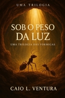 Sob o Peso da Luz: Livro 1 - O Primeiro Pulso da Terra (A vida espiritual das formigas) (Portuguese Edition) B0F9WNSKS4 Book Cover