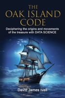 The Oak Island Code: Deciphering the origins and movements of the treasure with data science 1916989012 Book Cover