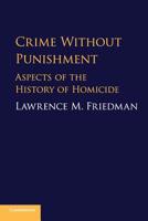 Crime Without Punishment: Aspects of the History of Homicide 1108446280 Book Cover