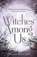 Witches Among Us: A Concise Guide to Contemporary Witchcraft and Wicca 0738777374 Book Cover