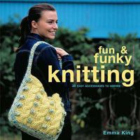 Fun & Funky Knitting: 30 Projects for an exciting New Look 1564776840 Book Cover