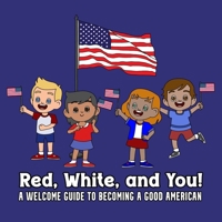 Red, White and You: A Welcome Guide to Becoming a Good American B0FSX61XP5 Book Cover
