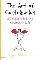 The Art of Contribution: A Companion to Living a Meaningful Life 1544750218 Book Cover