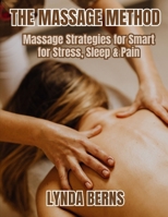 The Massage Method: Massage Strategies for Smart for Stress, Sleep & Pain B0FS7TDCX9 Book Cover