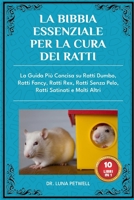 LA BIBBIA ESSENZIALE PER LA CURA DEI RATTI 10 LIBRI IN 1: La Guida Più Concisa su Ratti Dumbo, Ratti Fancy, Ratti Rex, Ratti Senza Pelo, Ratti Satinati e Molti Altri (Italian Edition) B0DXC4X5MY Book Cover