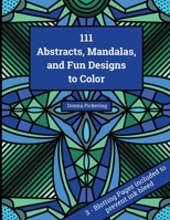 111 Abstracts, Mandalas, and Fun Designs to Color 0996776443 Book Cover