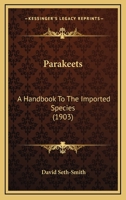 Parakeets: A Handbook To The Imported Species 153296191X Book Cover