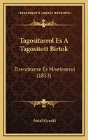 Tagositasrol Es A Tagositott Birtok: Elrendezese Es Miveleserol (1853) 116101151X Book Cover