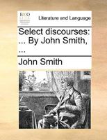 Select discourses: ... By John Smith, ... 1140940686 Book Cover