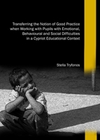 Transferring the Notion of Good Practice When Working with Pupils with Emotional, Behavioural and Social Difficulties in a Cypriot Educational Context 1443856061 Book Cover
