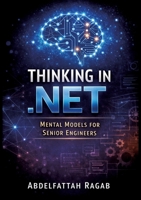 Thinking in .NET: Thinking in .NET Mental Models for Senior Engineers 3384801288 Book Cover