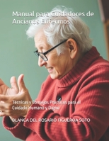 Manual para Cuidadores de Ancianos Enfermos: Técnicas y Consejos Prácticos para el Cuidado Humano y Digno (Spanish Edition) B0DTGBR7CX Book Cover