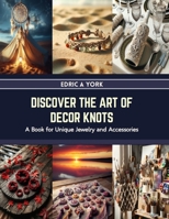 Discover the Art of Decor Knots: A Book for Unique Jewelry and Accessories B0CRL9K3VM Book Cover