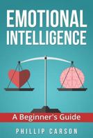 Emotional Intelligence: A Beginner's Guide 1537187449 Book Cover
