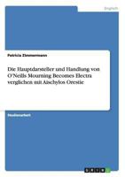 Die Hauptdarsteller und Handlung von O'Neills Mourning Becomes Electra verglichen mit Aischylos Orestie 3656560854 Book Cover