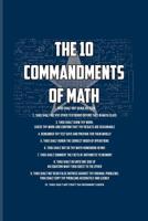 The 10 Commandments Of Math: Funny Math Quote Journal For Teachers, Students, Geometry, Algebra, Nerdy & Geeky Humor Fans - 6x9 - 100 Blank Graph Paper Pages 1082149144 Book Cover