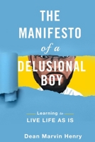 The Manifesto Of A Delusional Boy: Learning to live life as is 1688781862 Book Cover