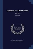 Missouri the Center State: 1821-1915, Volume 3 1376800756 Book Cover