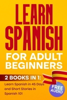 LEARN SPANISH For Adult Beginners: 2 BOOKS IN 1, Learn Spanish in 45 Days and Short Stories in Spanish 101 B0FX18RP83 Book Cover
