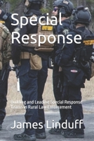 Special Response: Building and Leading Special Response Teams in Rural Law Enforcement B0H17TVGJ4 Book Cover