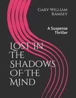 Lost In The Shadows OF The Mind: A Suspense Thriller 1726620719 Book Cover