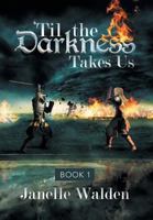 'Til the Darkness Takes Us: Book 1 1483639053 Book Cover