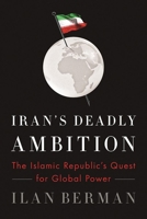 Iran's Deadly Ambition: The Islamic Republic's Quest for Global Power 159403897X Book Cover