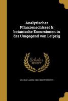 Analytischer Pflanzenschlssel Fr Botanische Excursionen in Der Umgegend Von Leipzig 1360262857 Book Cover