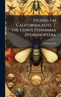 Studies on California Ants. 7. The Genus Stenamma (Hymenoptera B0FJRHFYB3 Book Cover