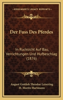 Der Fuss Des Pferdes in R Cksicht Auf Bau, Verrichtungen Und Hufbeschlag 0341609633 Book Cover