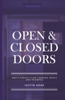 Open and Closed Doors : God's Perfect Plan Through Trials and Triumphs 1675510350 Book Cover
