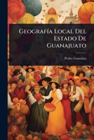 GeografÃ-a Local Del Estado De Guanajuato (Spanish Edition) 1023713888 Book Cover