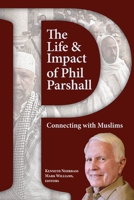 The Life and Impact of Phil Parshall: Connecting with Muslims 1645083365 Book Cover