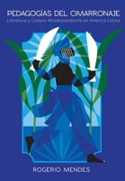 Pedagogías del cimarronaje: cosmogonías y cosmovisiones africanas y afrodescendientes como crítica y literaturas (afro)latinoamericanas (Spanish Edition) 6124820692 Book Cover