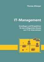 IT-Management: Grundlagen und Perspektiven für den erfolgreichen Einsatz von IT im Unternehmen (German Edition) 3751952403 Book Cover