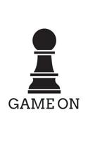 Game On: Funny Game On Chess Piece Pawn Sillouette Notebook - with Graphic Humor Doodle Diary Book Gift For Geek Smart Gamers and Players Who Love Chess Pieces and Checker Board Games Tournaments - Be 1071159461 Book Cover