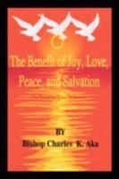 The Benefits of Joy, Love, Peace, and Salvation 1434371808 Book Cover