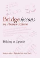 Bridge Lessons: Bidding as Opener 0955781833 Book Cover