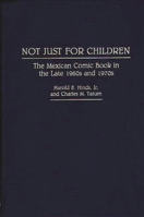 Not Just for Children: The Mexican Comic Book in the Late 1960s and 1970s 0313254672 Book Cover