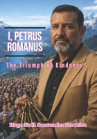 I, Petrus Romanus: The Triumph of Kindness (PETRUS ROMANUS - ENGLISH BOOK COLLECTION) B0GBVT1TVB Book Cover