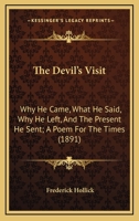 The Devil's Visit: Why He Came, What He Said, Why He Left, and the Present He Sent, a Poem for the Times (Classic Reprint) 1165128950 Book Cover