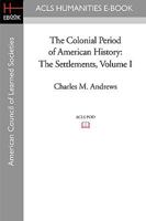 The Colonial Period of American History: The Settlements, Volume I 1931313334 Book Cover