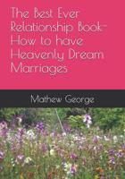 The Best Ever Relationship Book-How to have Heavenly Dream Marriages 1098542681 Book Cover