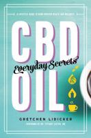 CBD Oil: Everyday Secrets: A Lifestyle Guide to Hemp-Derived Health and Wellness 1682683400 Book Cover